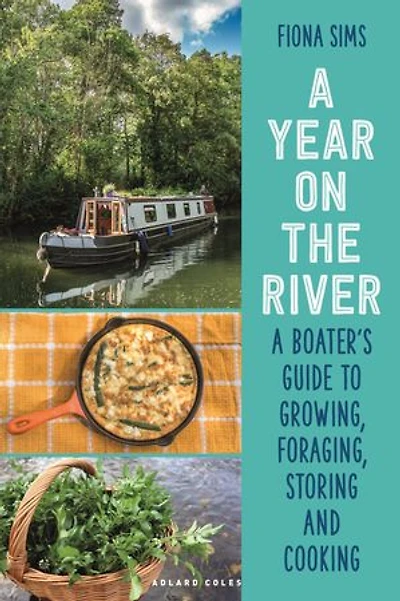 A Year on the River: Boater’s Guide to Growing, Foraging, Storing and Cooking