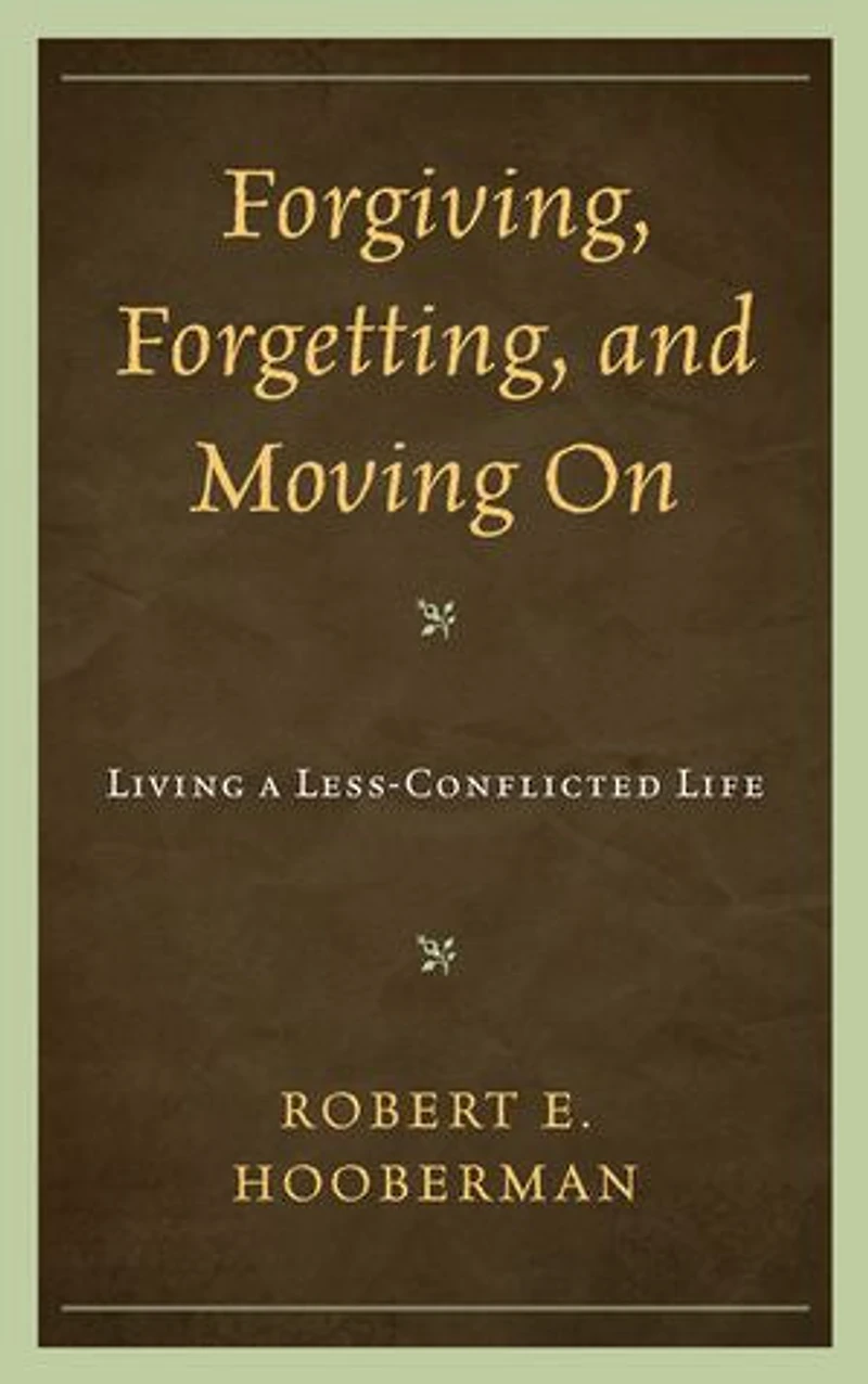 Forgiving, Forgetting, and Moving On: Living a Less-Conflicted Life