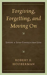 Forgiving, Forgetting, and Moving On: Living a Less-Conflicted Life