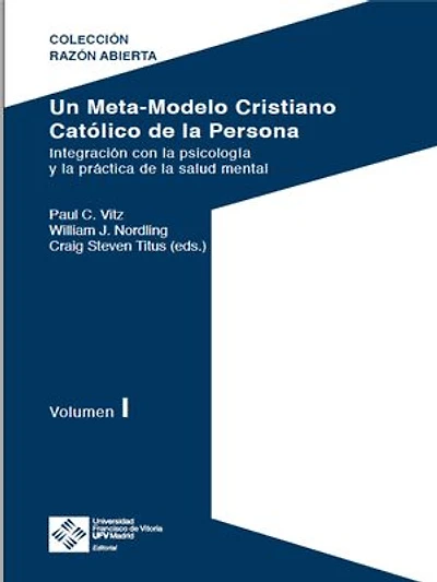Un Meta-Modelo Cristiano católico de la persona - Volumen I: Integración con la psicología y la práctica de la salud mental
