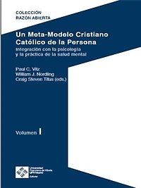 Un Meta-Modelo Cristiano católico de la persona - Volumen I: Integración con la psicología y la práctica de la salud mental
