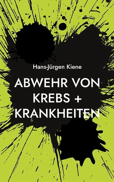 Abwehr von Krebs + Krankheiten: Verhinderung heutiger Hauptkrankheiten