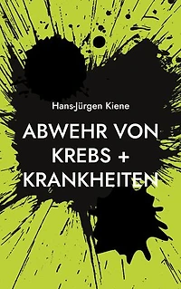 Abwehr von Krebs + Krankheiten: Verhinderung heutiger Hauptkrankheiten