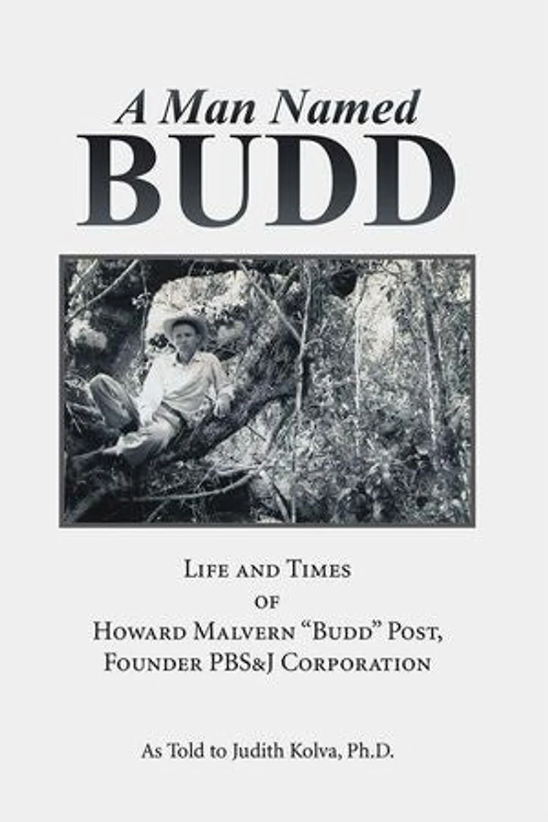A Man Named Budd: Life and Times of Howard Malvern "Budd" Post, Founder PBS&J Corporation
