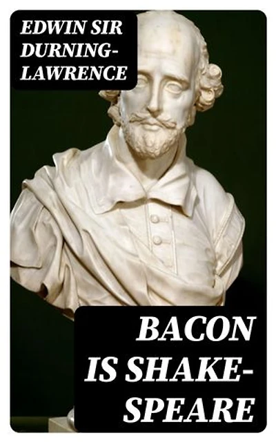 Bacon is Shake-Speare: Together with a Reprint of Bacon's Promus of Formularies and Elegancies