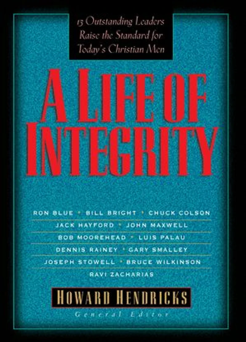 A Life of Integrity: 12 Outstanding Leaders Raise the Standard for Today's Christian Men
