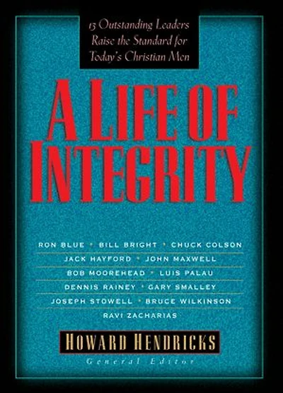 A Life of Integrity: 12 Outstanding Leaders Raise the Standard for Today's Christian Men