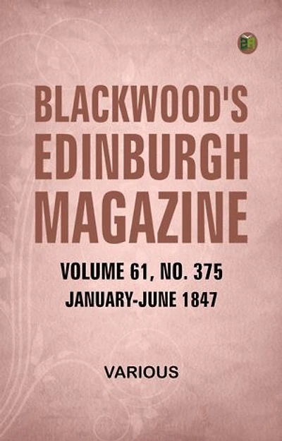 Blackwood's Edinburgh Magazine Volume 61 No. 375 January-June 1847
