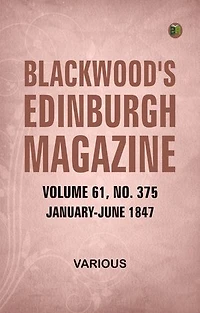 Blackwood's Edinburgh Magazine Volume 61 No. 375 January-June 1847