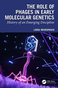 The Role of Phages Early Molecular Genetics: History an Emerging Discipline
