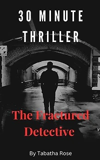 30 Minute Thriller - The Fractured Detective: 30 Minute stories
