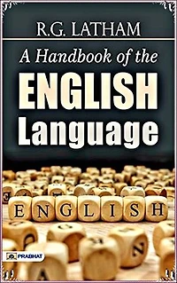 A Handbook of the English Language - Robert Gordon Latham [Legend library classics Edition](annotated)
