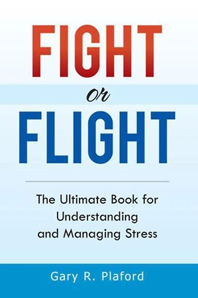 Fight or Flight: The Ultimate Book for Understanding and Managing Stress