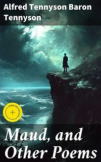 Maud, and Other Poems: Enriched edition. Exploring Love, Loss, and Society in Victorian Poetry