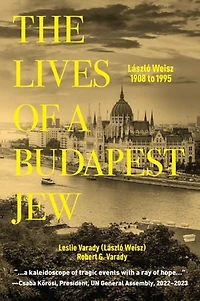 The Lives of a Budapest Jew: László Weisz, 1908 to 1995