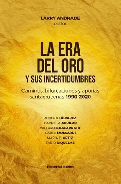 La era del oro y sus incertidumbres: Caminos, bifurcaciones y aporías santacruceñas 1990-2020