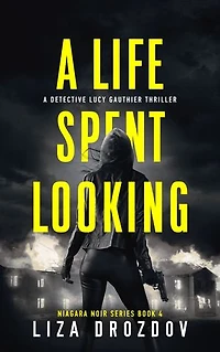 A Life Spent Looking: Detective Lucy Gauthier Thriller
