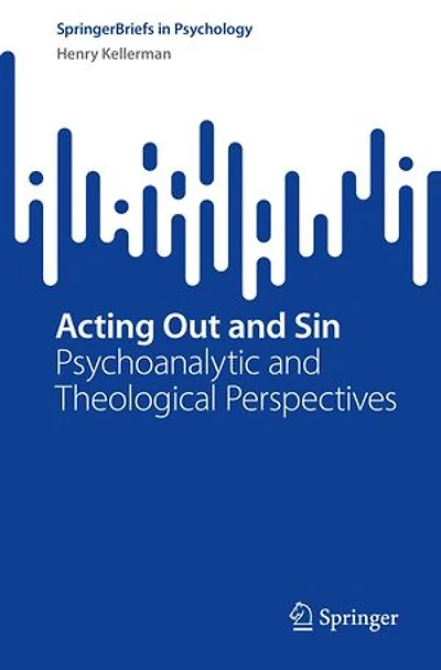 Acting Out and Sin: Psychoanalytic Theological Perspectives