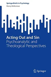 Acting Out and Sin: Psychoanalytic Theological Perspectives