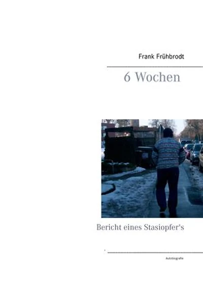 6 Wochen: Bericht eines Stasiopfer's