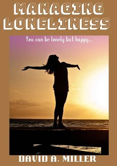 Managing Loneliness: You can be lonely but happy