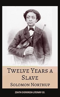 Twelve Years a Slave: A True Story of Betrayal, Survival, and the Fight for Freedom