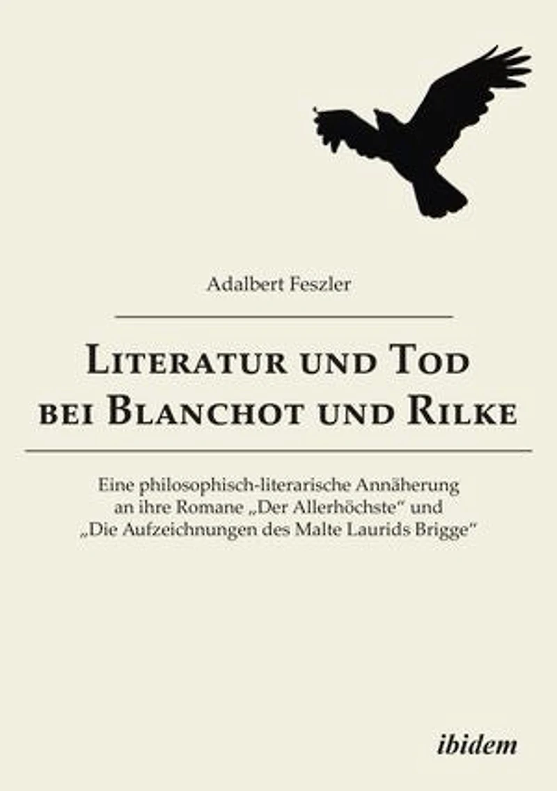 Literatur und Tod bei Blanchot und Rilke: Eine philosophisch-literarische Annäherung an ihre Romane „Der Allerhöchste“ und „Die Aufzeichnungen des Malte Laurids Brigge“