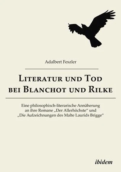 Literatur und Tod bei Blanchot und Rilke: Eine philosophisch-literarische Annäherung an ihre Romane „Der Allerhöchste“ und „Die Aufzeichnungen des Malte Laurids Brigge“
