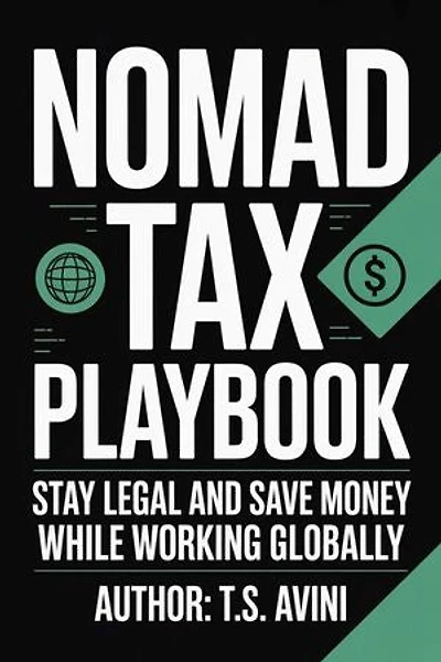 Nomad Tax Playbook: Stay Legal and Save Money While Working Globally