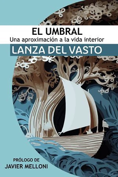 El Umbral: Una aproximación a la Vida Interior: Lanza del Vasto discípulo occidental de Mahatma Gandhi