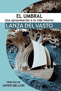 El Umbral: Una aproximación a la Vida Interior: Lanza del Vasto discípulo occidental de Mahatma Gandhi