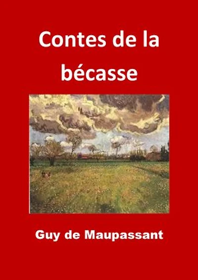 Contes de la bécasse: (Edition Intégrale - Version Entièrement Illustrée)