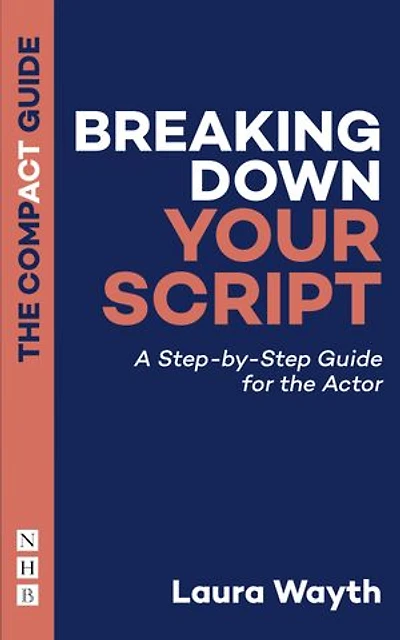 Breaking Down Your Script: the Compact Guide: A Step-by-Step Guide for Actor