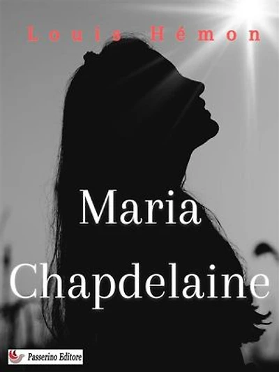 Maria Chapdelaine: A Tale of the Lake St. John Country