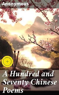 A Hundred and Seventy Chinese Poems: Timeless Chinese Poems: Captivating Translations of Ancient Verse