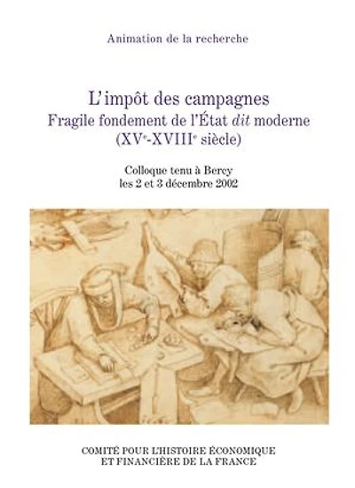 L’impôt des campagnes: Fragile fondement de l’État dit moderne (XVe-XVIIIe siècle)
