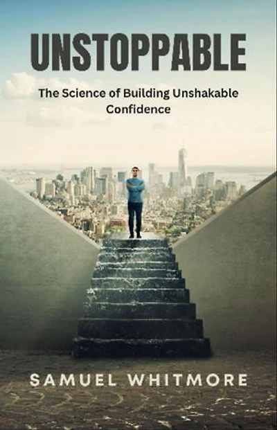 Unstoppable: The Science of Building Unshakable Confidence