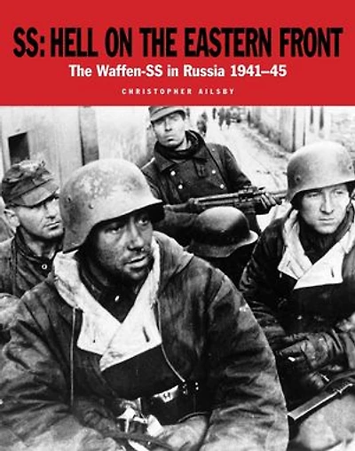 SS: Hell on The Eastern Front: Waffen-SS Russia 1941–45