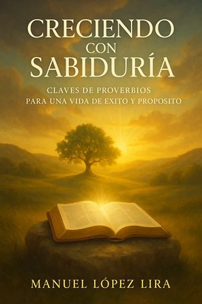 Creciendo con sabiduría: Claves de Proverbios para una Vida de Éxito y Propósito