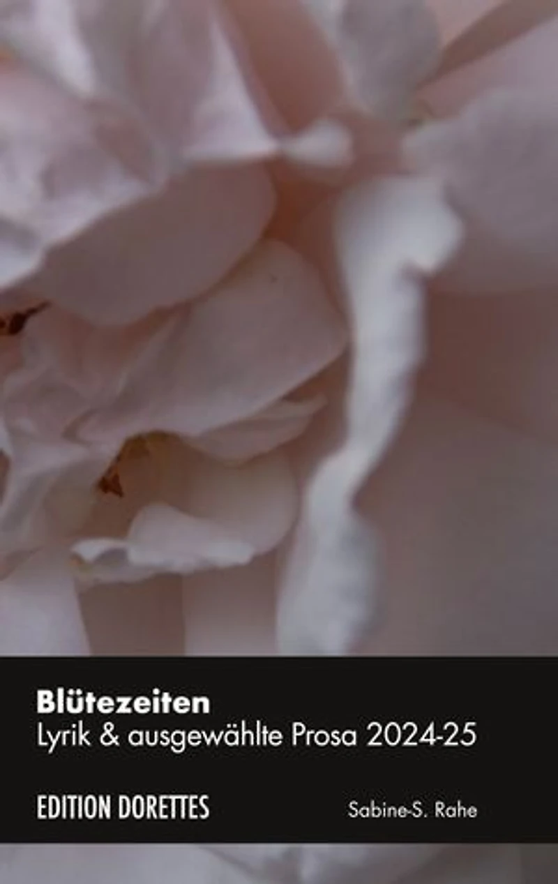 Blütezeiten: Lyrik & ausgewählte Prosa 2024-2025
