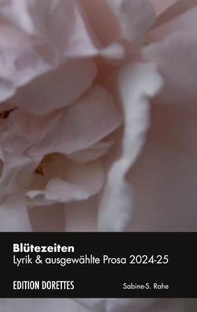 Blütezeiten: Lyrik & ausgewählte Prosa 2024-2025