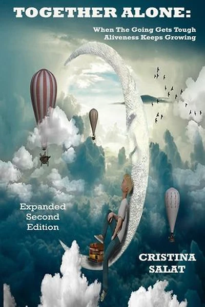 Together Alone: When The Going Gets Tough, Aliveness Keeps Growing, Expanded Second Edition