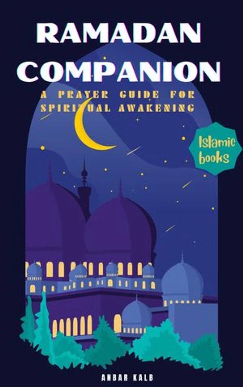 Ramadan Companion: An inspiring Prayer guide for Spiritual Awakening