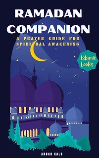 Ramadan Companion: An inspiring Prayer guide for Spiritual Awakening