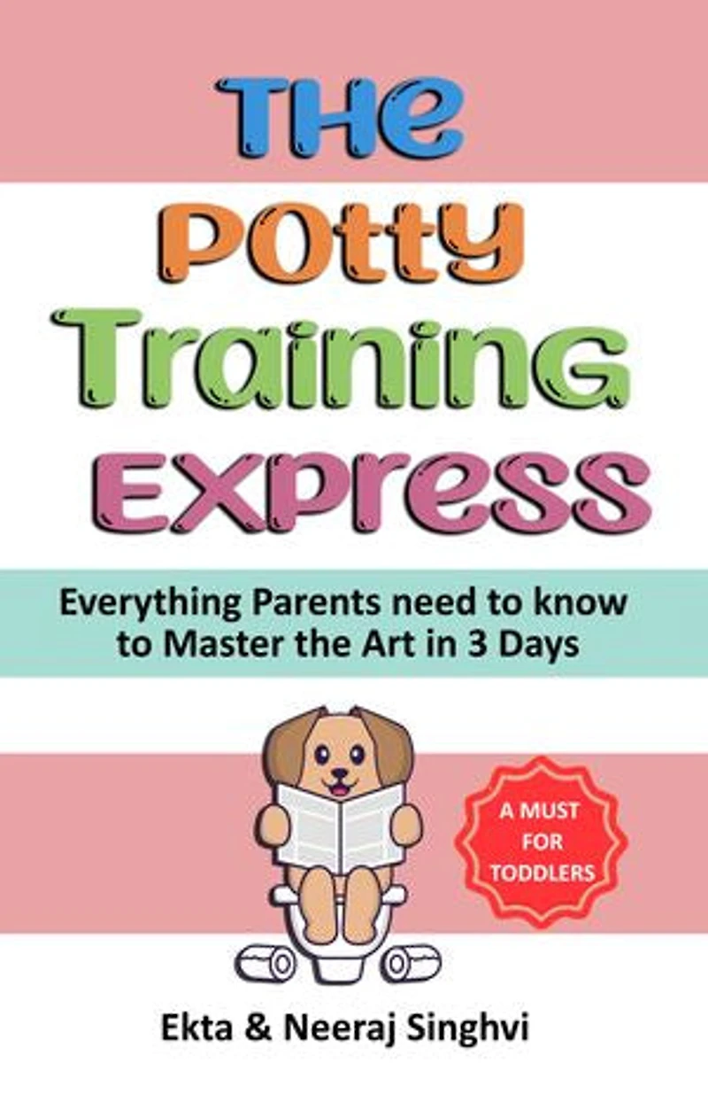 The Potty Training Express - Everything Parents Need to Know to Master the Art in 3 Days: Rapid and Stress-Free Potty Training Methods for Toddlers