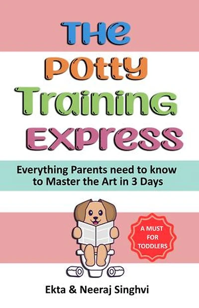The Potty Training Express - Everything Parents Need to Know to Master the Art in 3 Days: Rapid and Stress-Free Potty Training Methods for Toddlers