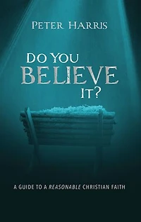 Do You Believe It?: a Guide to Reasonable Christian Faith