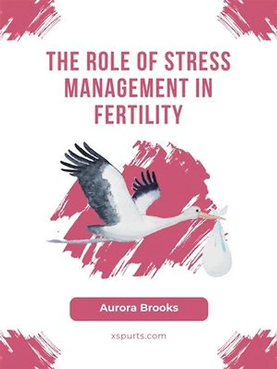 The Role of Stress Management in Fertility