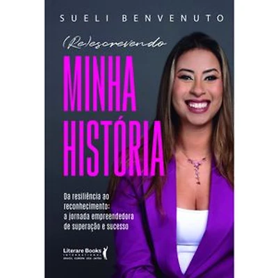 (RE)escrevendo minha história: Da resiliência ao reconhecimento: A Jornada empreendedora de superação e sucesso