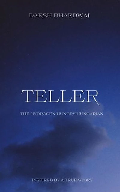 Teller: The Hydrogen Hungry Hungarian